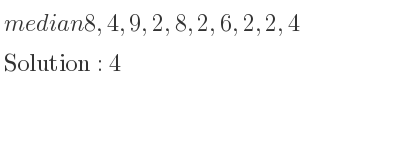 The median of 8,4,9,2,8,2,6,2,2,4 is 4